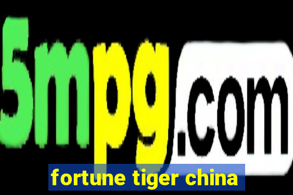 fortune tiger china